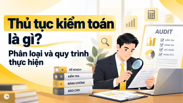 Thủ tục kiểm toán là gì? Phân loại và quy trình thực hiện