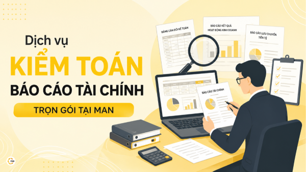 Dịch vụ kiểm toán báo cáo tài chính trọn gói tại MAN