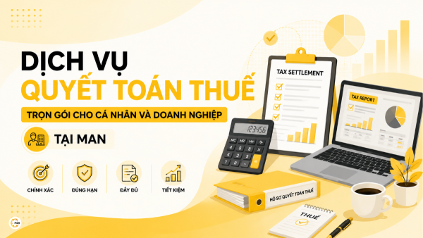 Dịch vụ quyết toán thuế trọn gói cho cá nhân và doanh nghiệp tại MAN