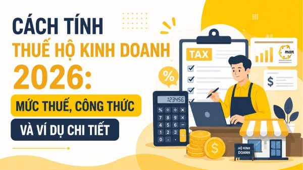 Cách tính thuế hộ kinh doanh 2026: Mức thuế, công thức và ví dụ chi tiết