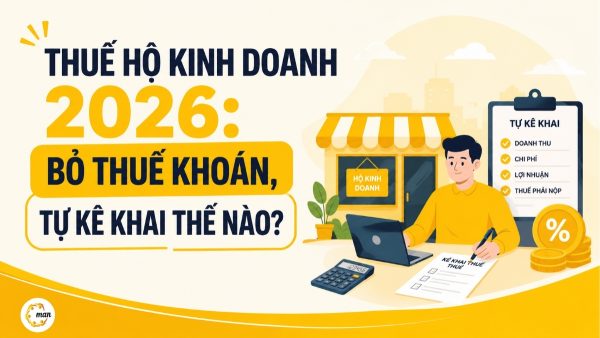 Thuế hộ kinh doanh 2026: Bỏ thuế khoán, tự kê khai thế nào