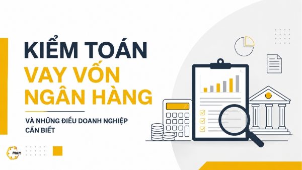 Kiểm toán vay vốn ngân hàng và những điều doanh nghiệp cần biết