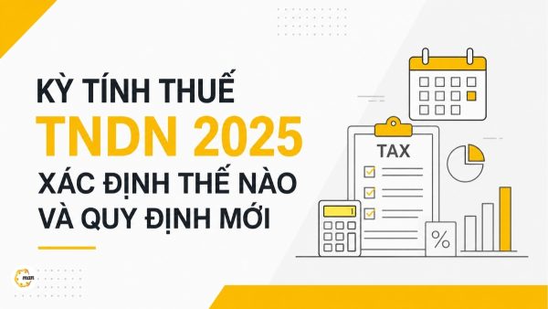 Kỳ tính thuế TNDN 2025 xác định thế nào và quy định mới