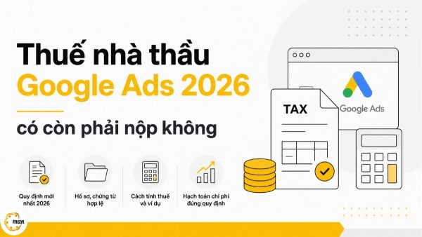 Thuế nhà thầu Google Ads 2026 có còn phải nộp không