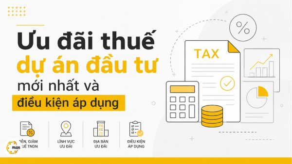 Ưu đãi thuế dự án đầu tư mới nhất và điều kiện áp dụng