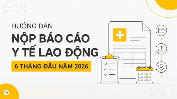 Hướng dẫn nộp báo cáo y tế lao động 6 tháng đầu năm 2026