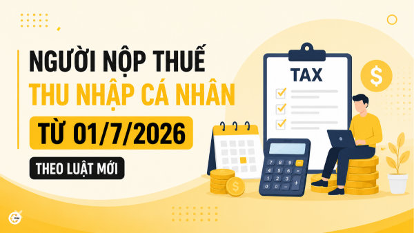 Người nộp thuế thu nhập cá nhân từ 01/7/2026 theo luật mới