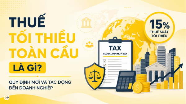 Thuế tối thiểu toàn cầu là gì? Quy định mới và tác động đến doanh nghiệp