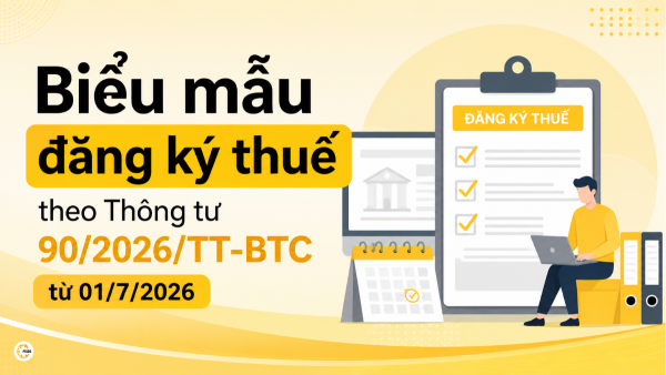 Biểu mẫu đăng ký thuế theo Thông tư 90/2026/TT-BTC từ 01/7/2026