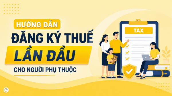 Hướng dẫn đăng ký thuế lần đầu cho người phụ thuộc