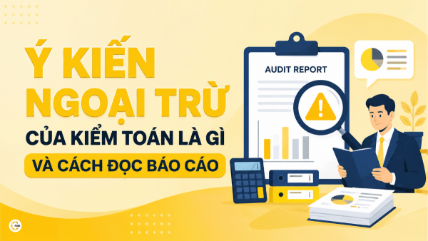 Ý kiến ngoại trừ của kiểm toán là gì và cách đọc báo cáo