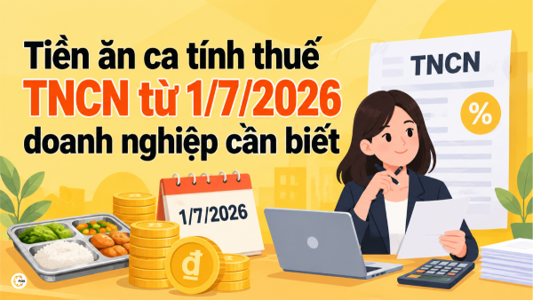 Tiền ăn ca tính thuế TNCN từ 1/7/2026 doanh nghiệp cần biết