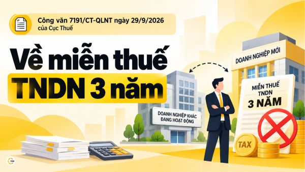 Công văn 7191/CT-QLNT ngày 29/9/2026 của Cục Thuế về miễn thuế TNDN 3 năm