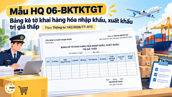 Mẫu HQ 06-BKTKTGT bảng kê tờ khai hàng hóa nhập khẩu, xuất khẩu trị giá thấp theo Thông tư 142/2026/TT-BTC